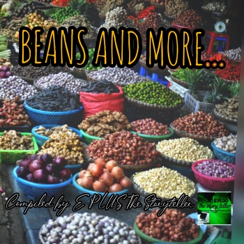 BEANS AND MORE... Compiled by E PLUS The Storyteller.