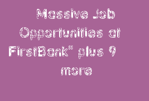 Massive Job Opportunities At FirstBank” Plus 9 More