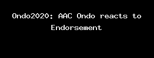 Ondo2020: AAC Ondo reacts to Endorsement
