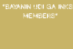 *BAYANIN UDI GA INKS MEMBERS*