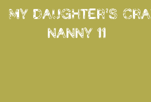 MY DAUGHTER'S CRAZY NANNY 11