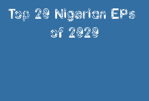 Top 20 Nigerian EPs of 2020