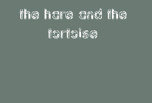 The Hare And The Tortoise