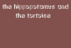 The Hippopotamus And The Tortoise