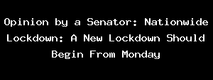 Opinion By A Senator: Nationwide Lockdown: A New Lockdown Should Begin From Monday
