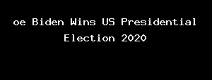 Oe Biden Wins US Presidential Election 2020