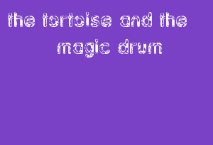 The Tortoise And The Magic Drum