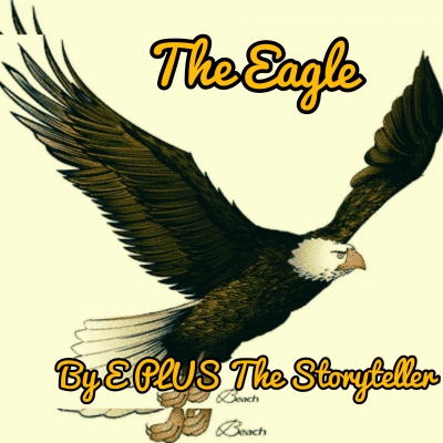 The Eagle... By E PLUS The Storyteller.