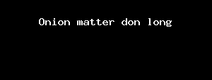 Onion Matter Don Long