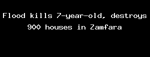 Flood Kills 7-year-old, Destroys 900 Houses In Zamfara