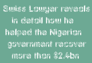 Swiss Lawyer Reveals In Detail How He Helped The Nigerian Government Recover More Than $2.4bn Stolen By Sani Abacha